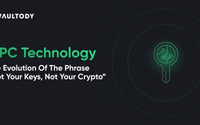 MPC Technology - The Evolution Of The Phrase “Not Your Keys, Not Your Crypto”
