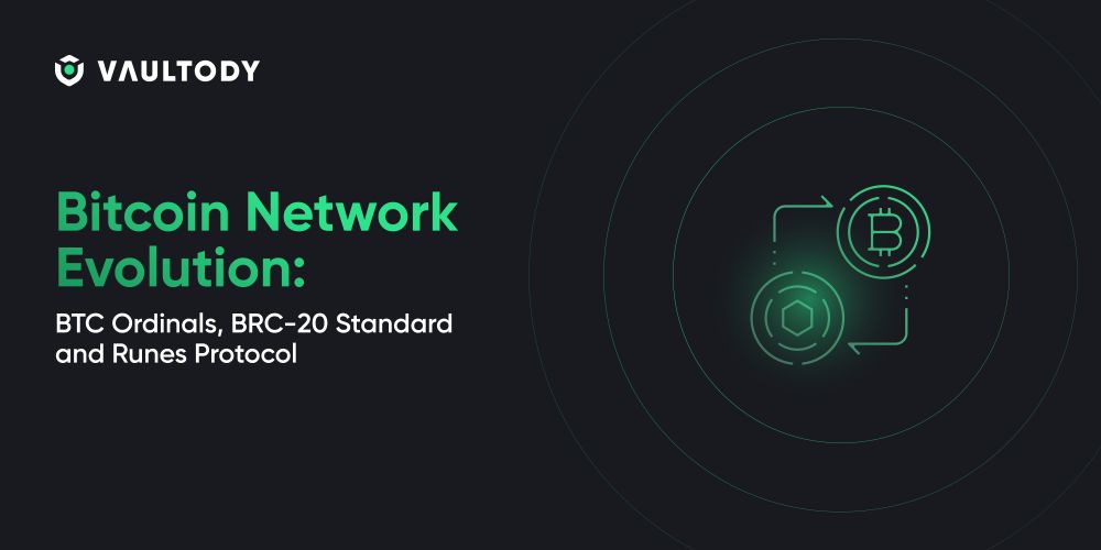 Bitcoin Network Evolution: BTC Ordinals, BRC-20 Standard and Runes Protocol
