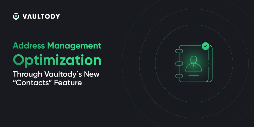 Address Management Optimization Through Vaultody`s New “Contacts” Feature