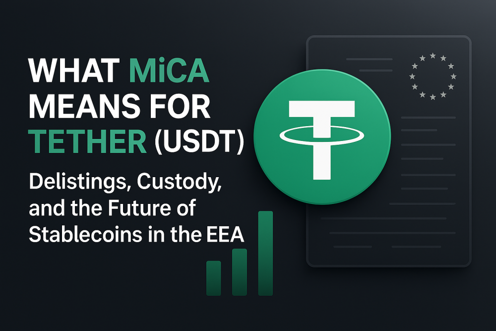 What MiCA Means for Tether (USDT): Delistings, Custody, and the Future of Stablecoins in the EEA