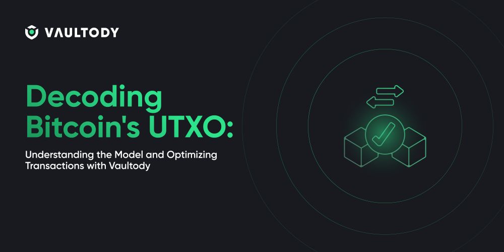 Decoding Bitcoin's UTXO: Understanding the Model and Optimizing Transactions with Vaultody