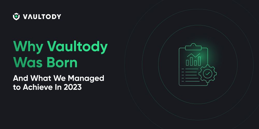 Why Vaultody Was Born And What We Managed to Achieve In 2023